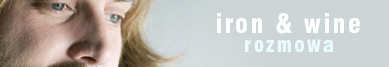 IRON & WINE wywiad z Samem Beam