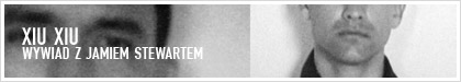 Xiu Xiu wywiad z Jamie Stewartem
