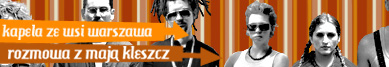 Kapela ze Wsi Warszawa wywiad z Mają Kleszcz