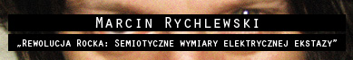 Marcin Rychlewski wywiad z autorem książki „Rewolucja Rocka: Semiotyczne wymiary elektrycznej ekstazy”