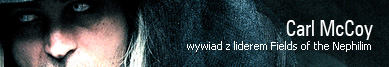 Fields of the Nephilim wywiad z Carlem McCoyem