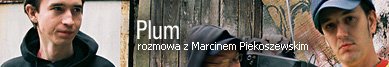 Plum wywiad z Marcinem Piekoszewskim