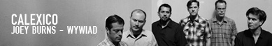 Calexico wywiad z Joey Burnsem