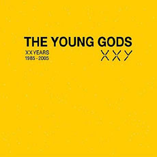 THE YOUNG GODS  XX Years 1985 - 2005