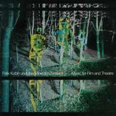 Felix Kubin und das Mineralorchester Music for Film and Theatre II