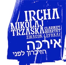 Mikołaj Trzaska Ircha Clarinet Quartet Zikaron - Lefanaj