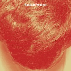 Banjo or Freakout Banjo or Freakout