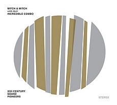 MITCH & MITCH WITH THEIR INCREDIBLE COMBO XXII Century Sound Pioneers