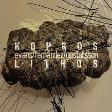 Peter Evans / Agusti Fernández / Mats Gustafsson Kopros Lithos