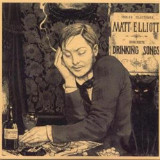 MATT ELLIOTT Drinking Songs