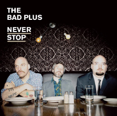 The Bad Plus Never Stop