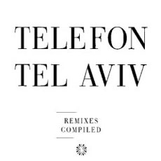 Telefon Tel Aviv Remixes Compiled