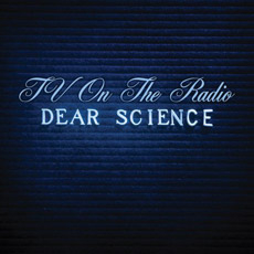 TV ON THE RADIO Dear Science