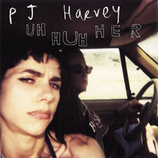 PJ HARVEY  Uh Huh Her