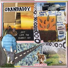GRANDADDY Just Like The Fambly Cat