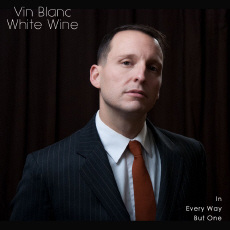 Vin Blanc / White Wine In Every Way But One