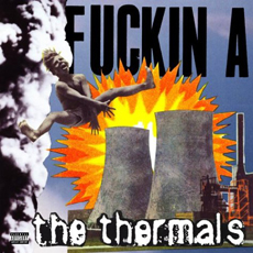 THE THERMALS Fuckin A