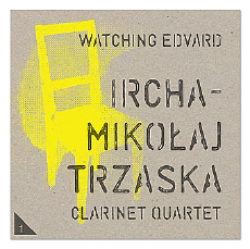 Mikołaj Trzaska Ircha Clarinet Quartet Watching Edvard