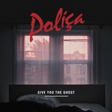 POLIÇA Give You the Ghost