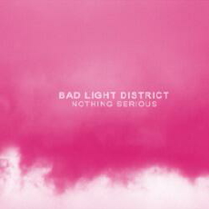 Bad Light District Nothing Serious