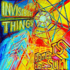 Invisible Things Home Is the Sun