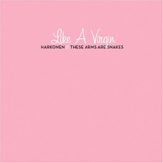 These Arms are Snakes & Harkonen Like a Virgin