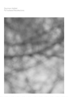 Szymon Kaliski For Isolated Recolections