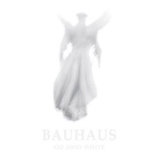 BAUHAUS  Go Away White