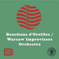 Bouchons d Oreilles & Warsaw Improvisers Orchestra Split