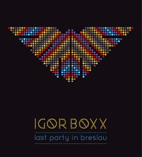 Igor Boxx Last party in Breslau