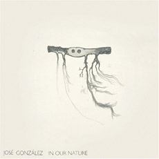 JOSÉ GONZÁLEZ In Our Nature