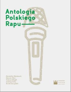 Dominika Węcławek, Marcin Flint, Tomasz Kleyff, Andrzej Cała, Kamil Jaczyński Antologia Polskiego Rapu