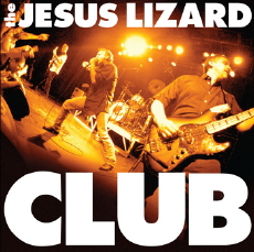 THE JESUS LIZARD Club
