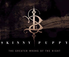 SKINNY PUPPY The Greater Wrong of the Right
