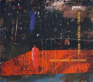 Harold Rubin / Mikołaj Trzaska / Nadav Masel Ten Chamber Kingdoms