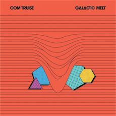 COM TRUISE Galactic Melt