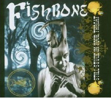 FISHBONE Still Stuck in Your Throat
