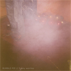 BUBBLE PIE Funny Worries