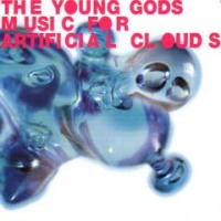THE YOUNG GODS  Music for Artificial Clouds