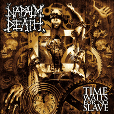 NAPALM DEATH Time Waits For No Slave
