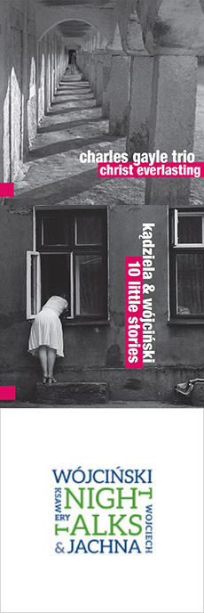 Charles Gayle Trio / Marek Kądziela & Ksawery Wójciński / Wojciech Jachna & Ksawery Wójciński Christ Everlasting / 10 little stories / Night talks