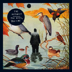 THE NOTWIST The Devil, You + Me