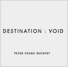 Peter Evans Quintet Destination: Void