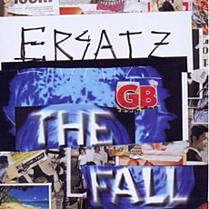 THE FALL ERSATZ GB