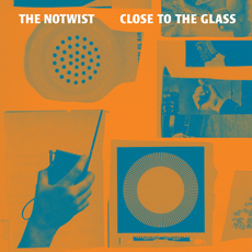 THE NOTWIST Close to the Glass