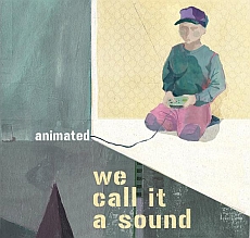 We Call It A Sound Animated