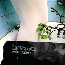 JACEK LACHOWICZ Za morzami