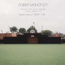 ROBBY MONCRIEFF ft. ZACH HILL Who Do You Think You Aren't