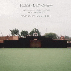ROBBY MONCRIEFF ft. ZACH HILL Who Do You Think You Aren't